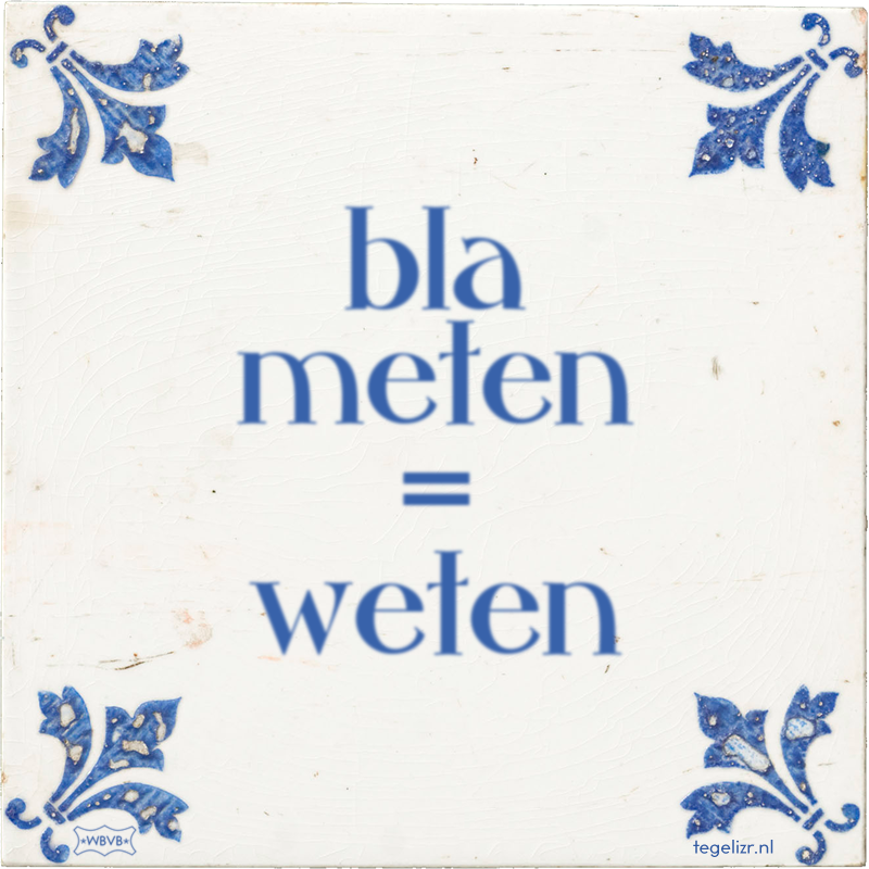 bla meten = weten - Online tegeltjes bakken