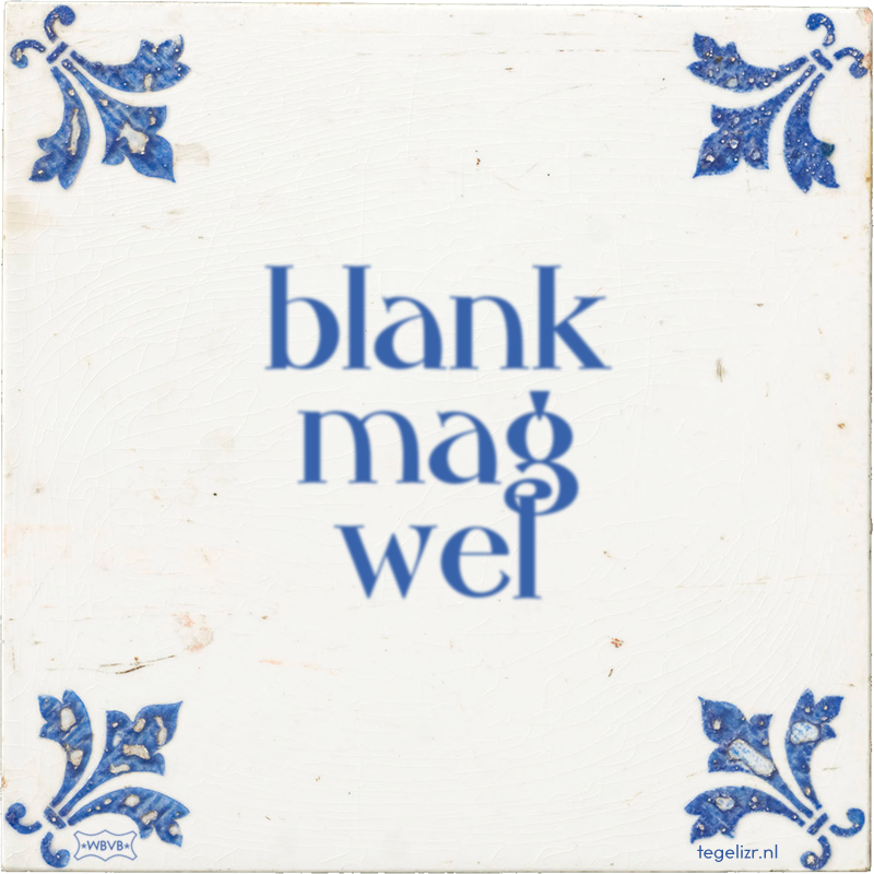 blank mag wel - Online tegeltjes bakken