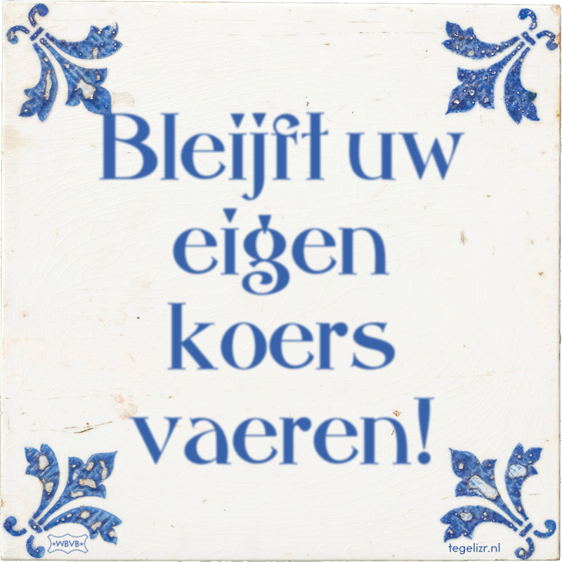 Bleijft uw eigen koers vaeren! - Online tegeltjes bakken