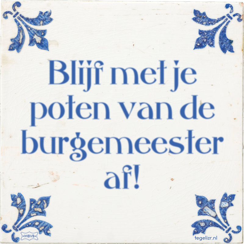Blijf met je poten van de burgemeester af! - Online tegeltjes bakken