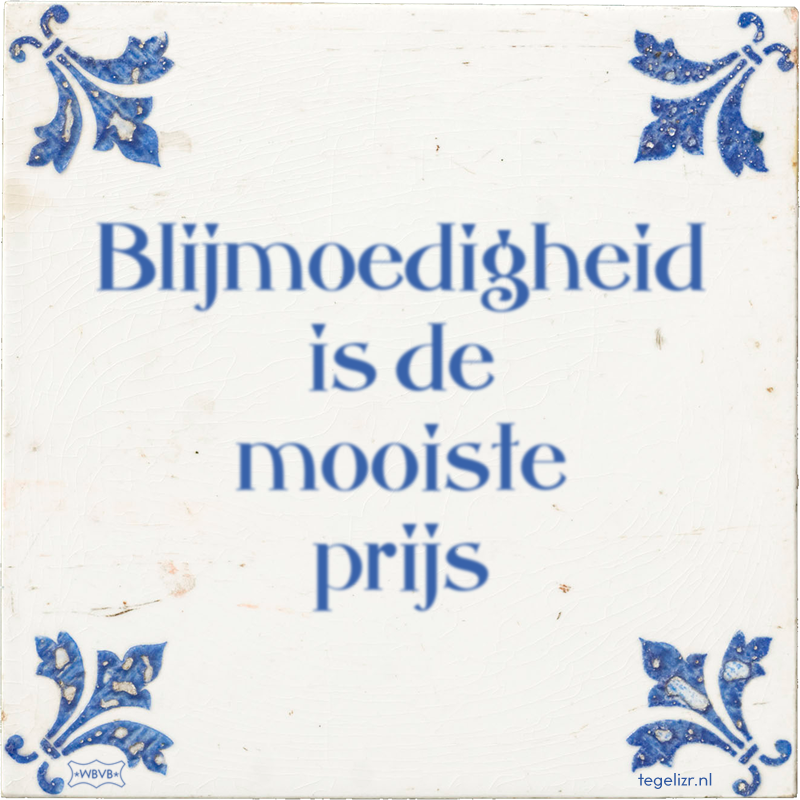 Blijmoedigheid is de mooiste prijs - Online tegeltjes bakken