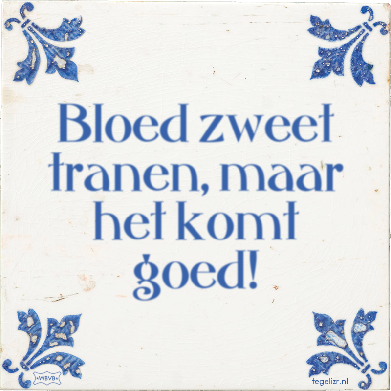 Bloed zweet tranen, maar het komt goed! - Online tegeltjes bakken