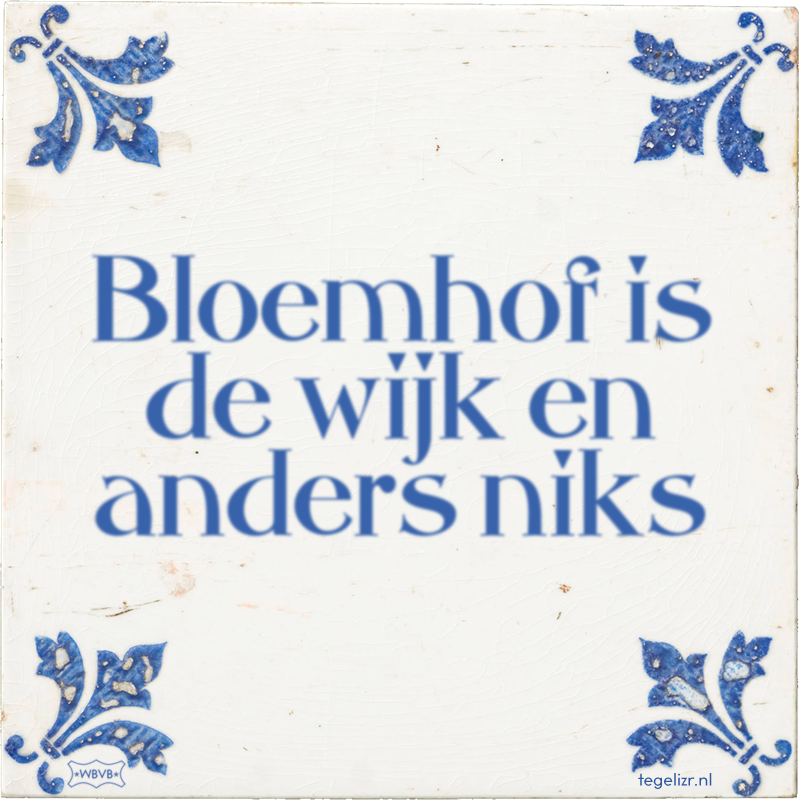 Bloemhof is de wijk en anders niks - Online tegeltjes bakken
