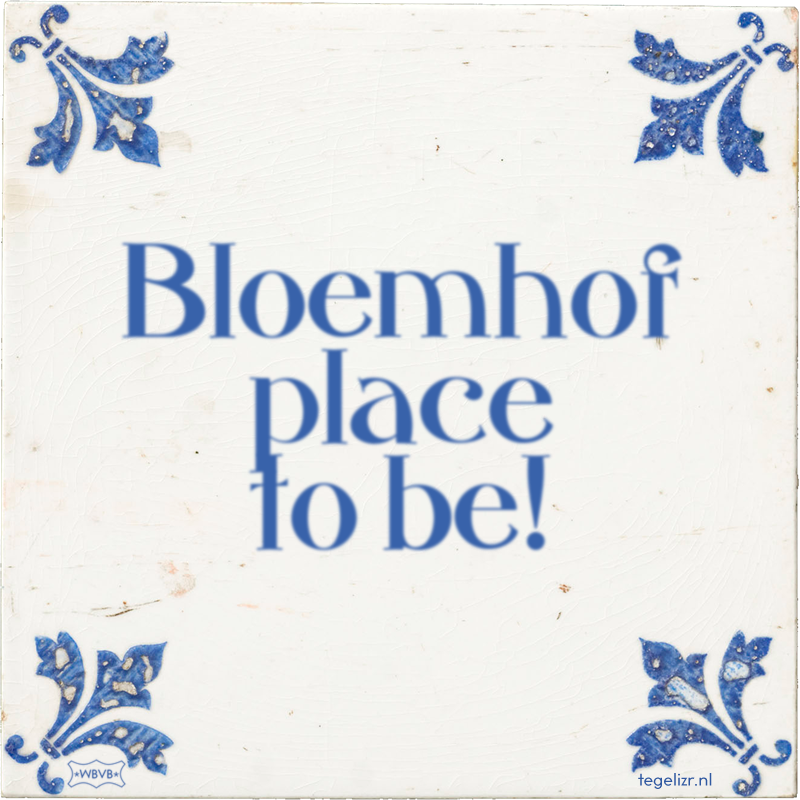 Bloemhof place to be! - Online tegeltjes bakken