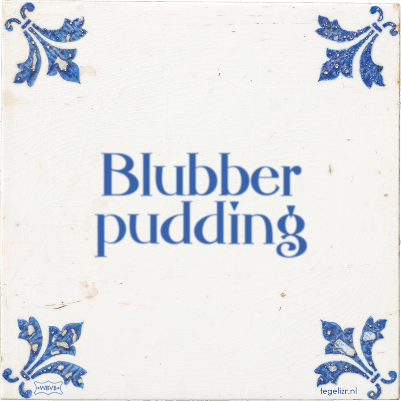 Blubber pudding - Online tegeltjes bakken