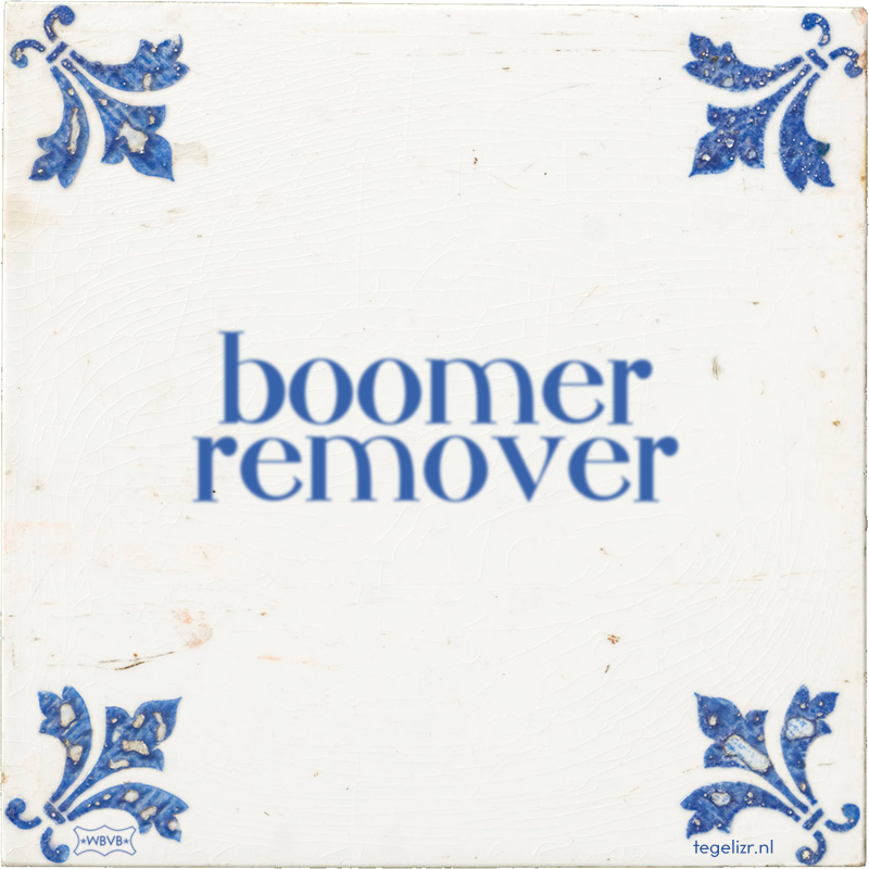 boomer remover - Online tegeltjes bakken