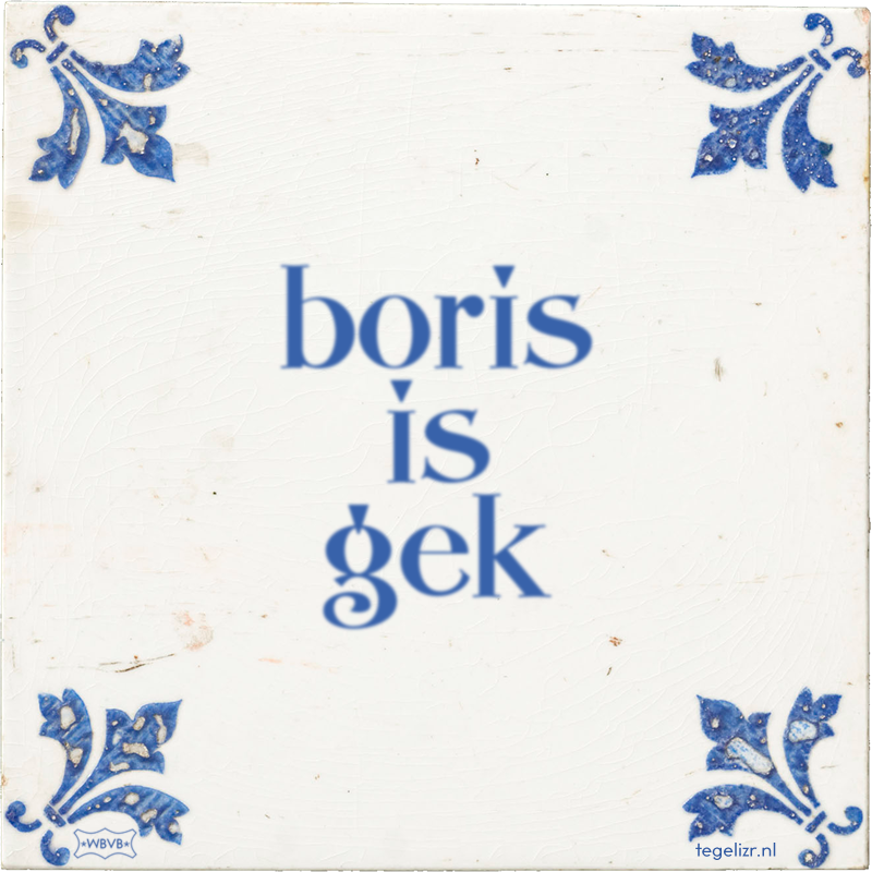 boris is gek - Online tegeltjes bakken