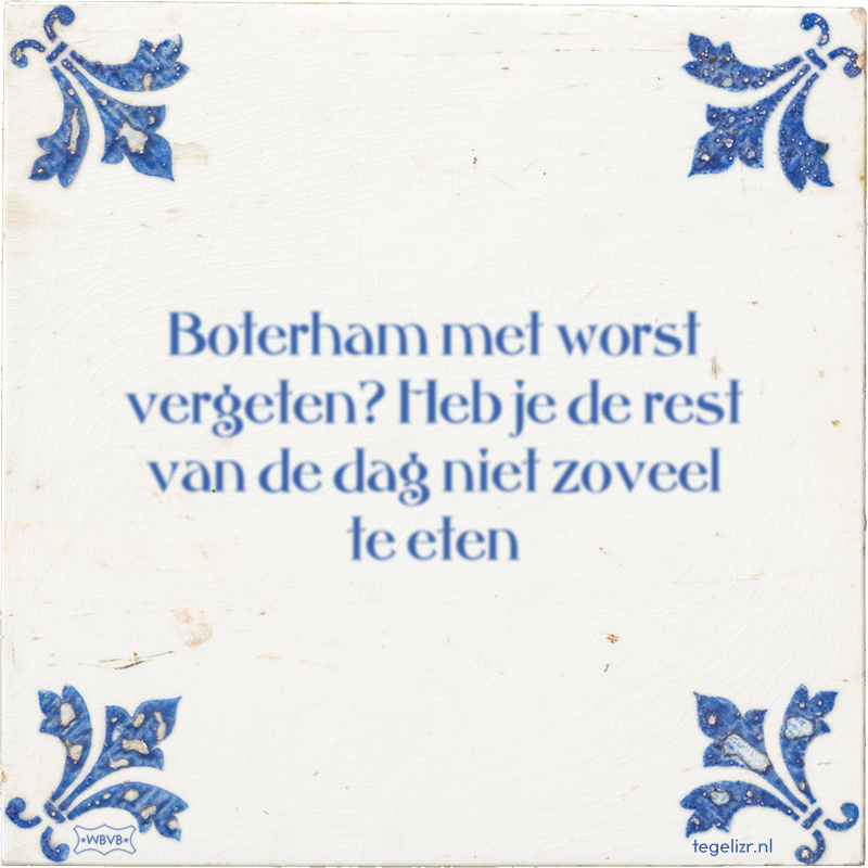 Boterham met worst vergeten? Heb je de rest van de dag niet zoveel te eten - Online tegeltjes bakken