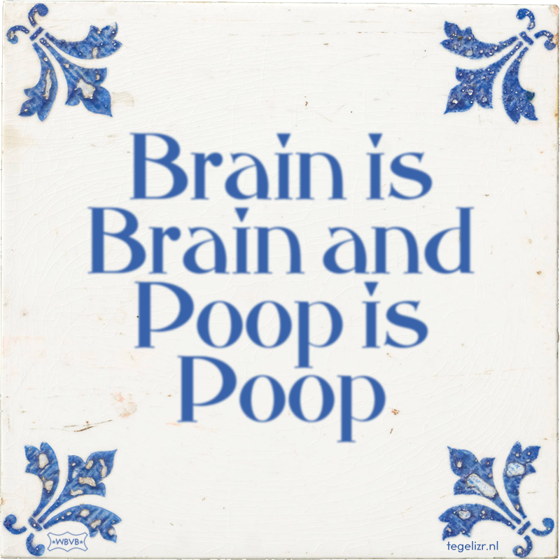 Brain is Brain and Poop is Poop - Online tegeltjes bakken