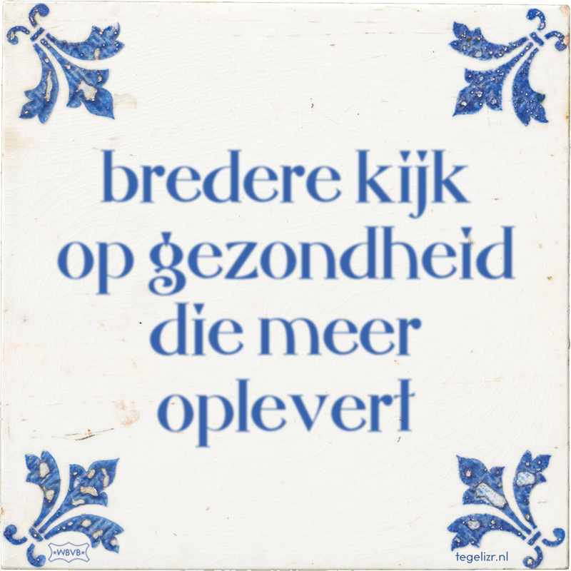 bredere kijk op gezondheid die meer oplevert - Online tegeltjes bakken