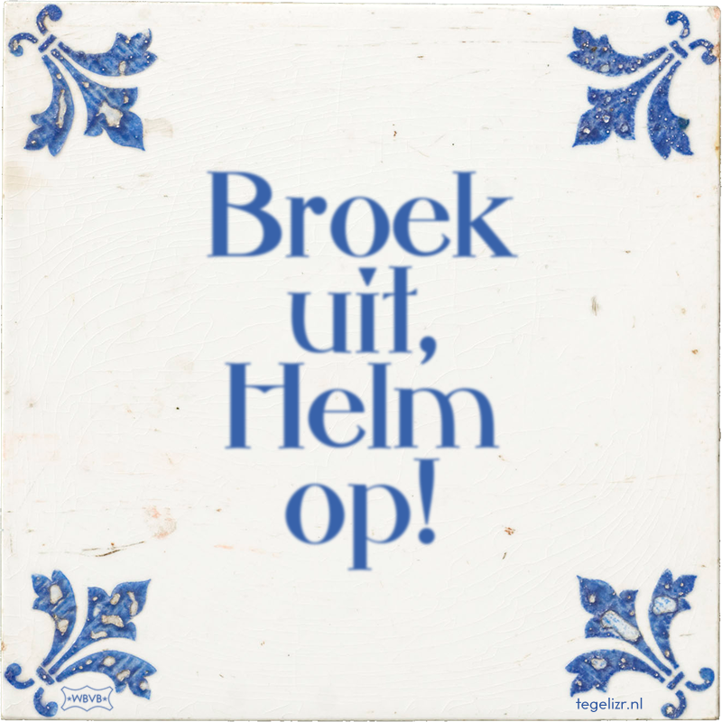 Broek uit, Helm op! - Online tegeltjes bakken
