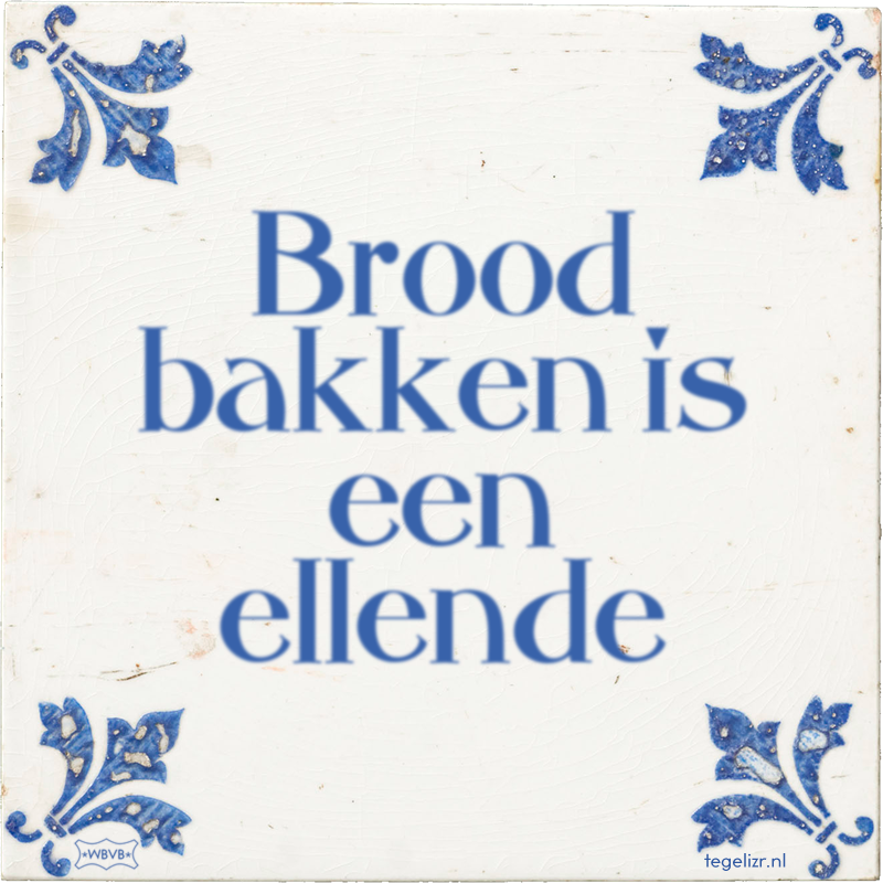 Brood bakken is een ellende - Online tegeltjes bakken