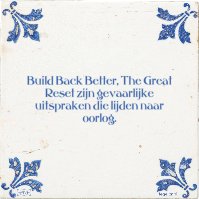Build Back Better, je moeder zijn gevaarlijke uitspraken die lijden naar oorlog. - Online tegeltjes bakken