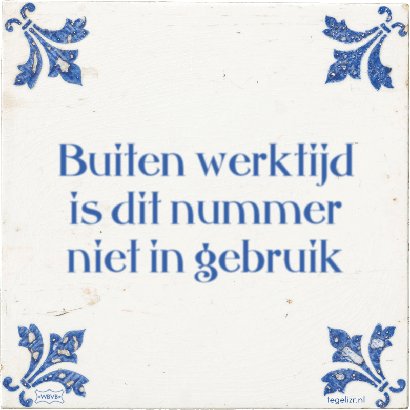 Buiten werktijd is dit nummer niet in gebruik - Online tegeltjes bakken