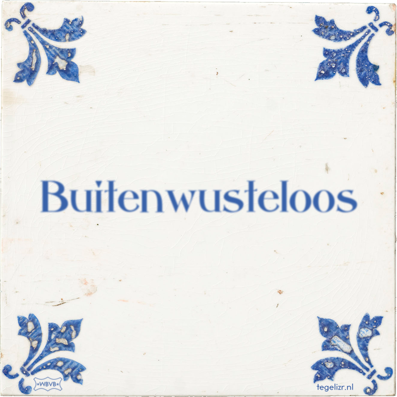 Buitenwusteloos - Online tegeltjes bakken