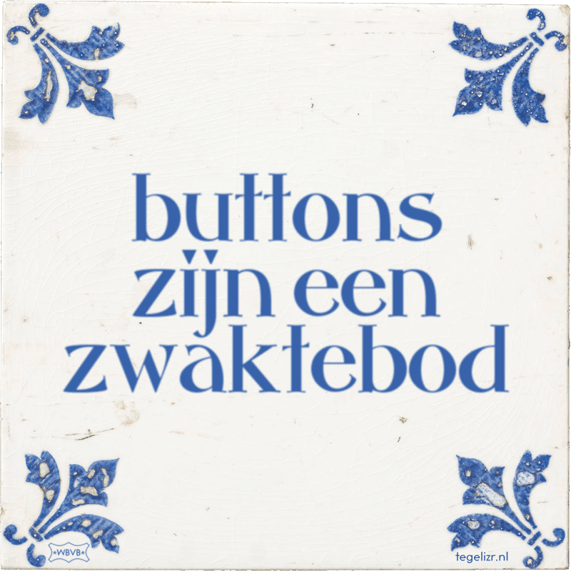 buttons zijn een zwaktebod - Online tegeltjes bakken