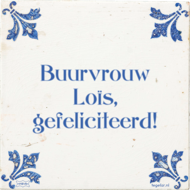Buurvrouw Loïs, gefeliciteerd! - Online tegeltjes bakken