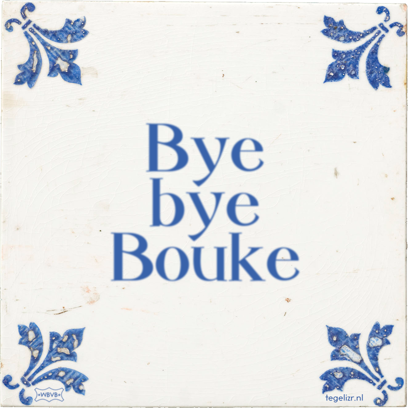 Bye bye Bouke - Online tegeltjes bakken