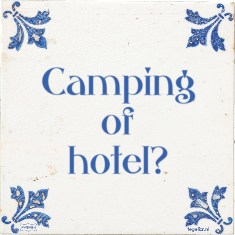 Camping of hotel? - Online tegeltjes bakken