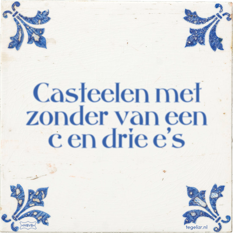 Casteelen met zonder van een c en drie e's - Online tegeltjes bakken