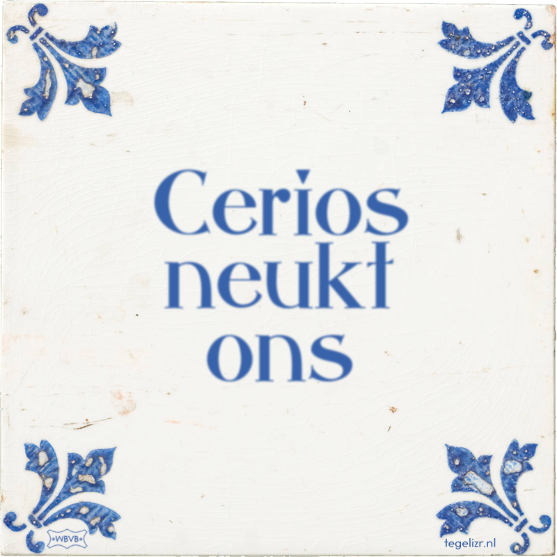 Cerios neukt ons - Online tegeltjes bakken