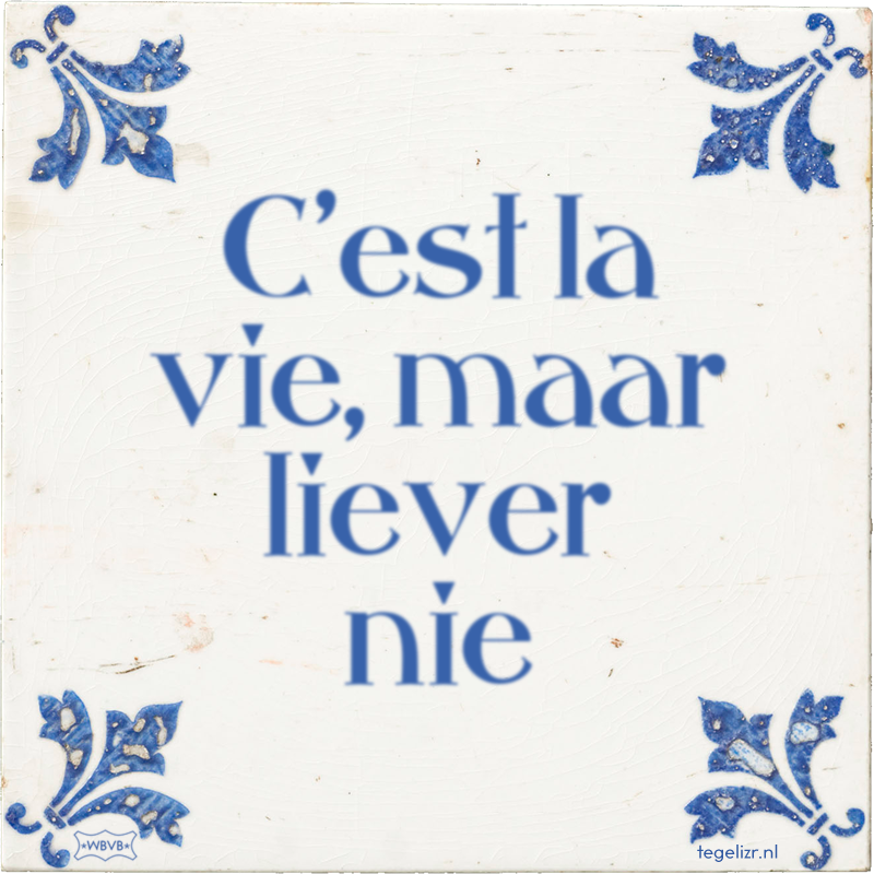 C'est la vie, maar liever nie - Online tegeltjes bakken