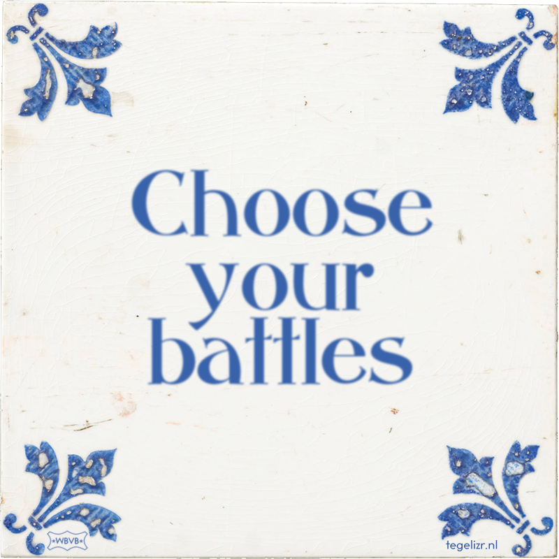 Choose your battles - Online tegeltjes bakken