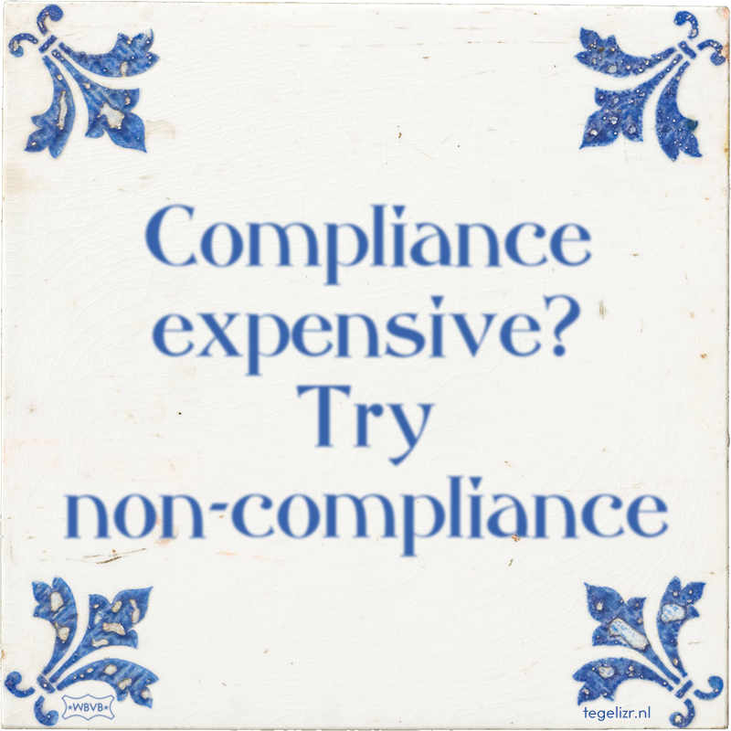 Compliance expensive? Try non-compliance - Online tegeltjes bakken