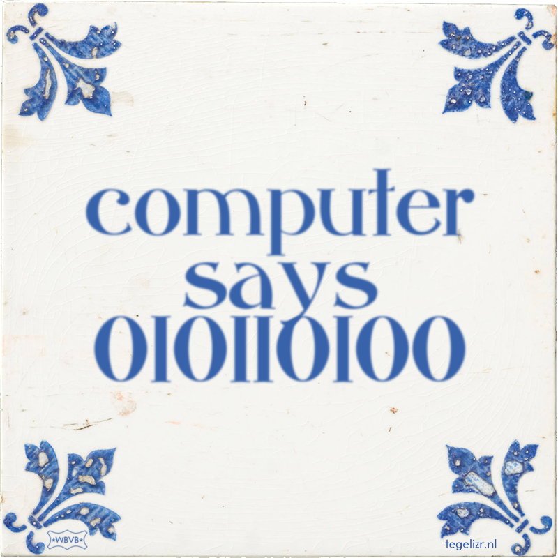computer says 010110100 - Online tegeltjes bakken