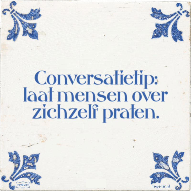 conversatietip laat mensen over zichzelf praten - Online tegeltjes bakken