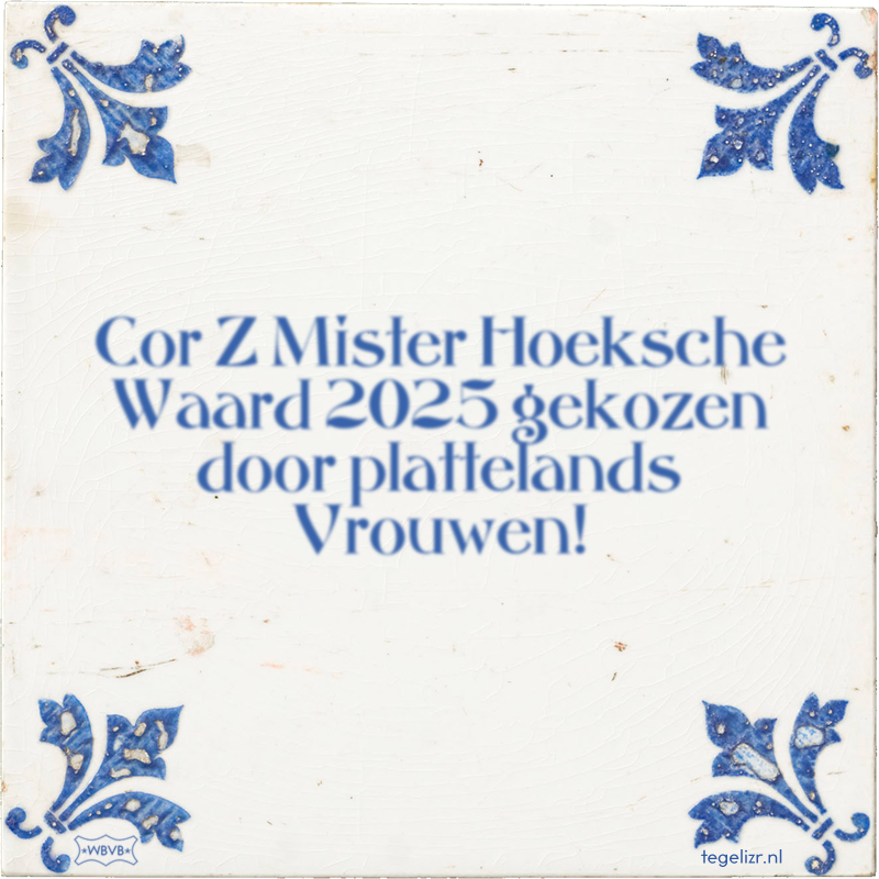Cor Z Mister Hoeksche Waard 2025 gekozen door plattelands Vrouwen! - Online tegeltjes bakken