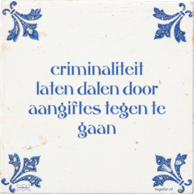 criminaliteit laten dalen door aangiftes tegen te gaan - Online tegeltjes bakken