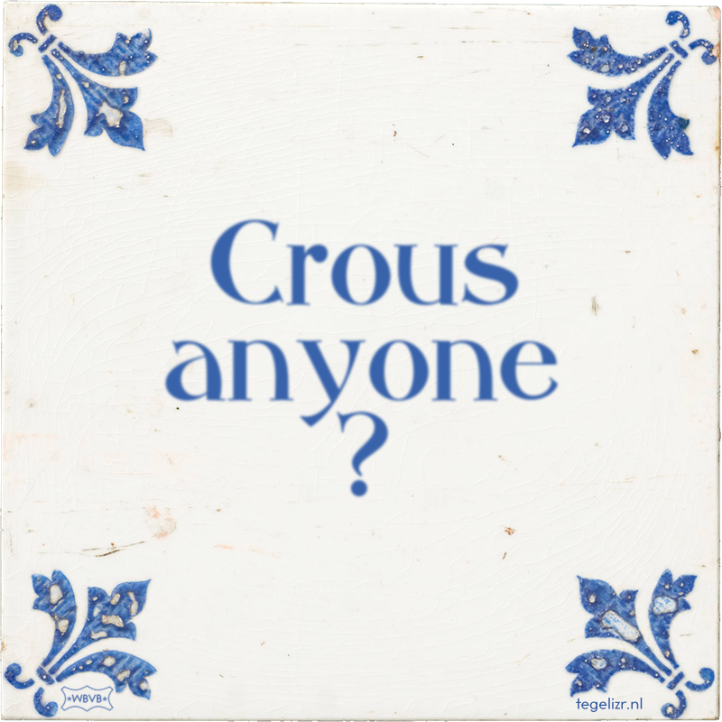 Crous anyone ? - Online tegeltjes bakken