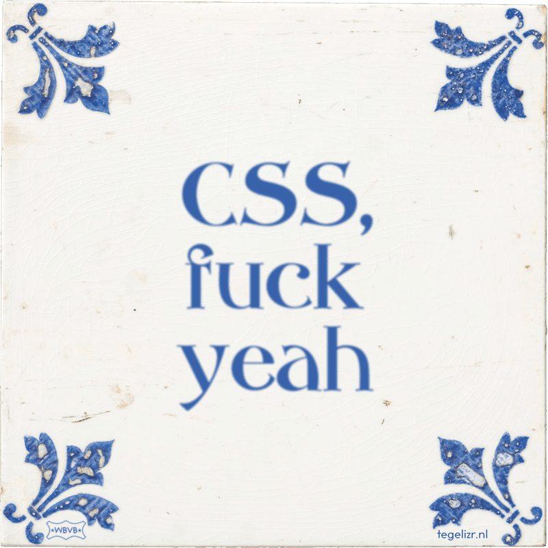 CSS, fuck yeah - Online tegeltjes bakken