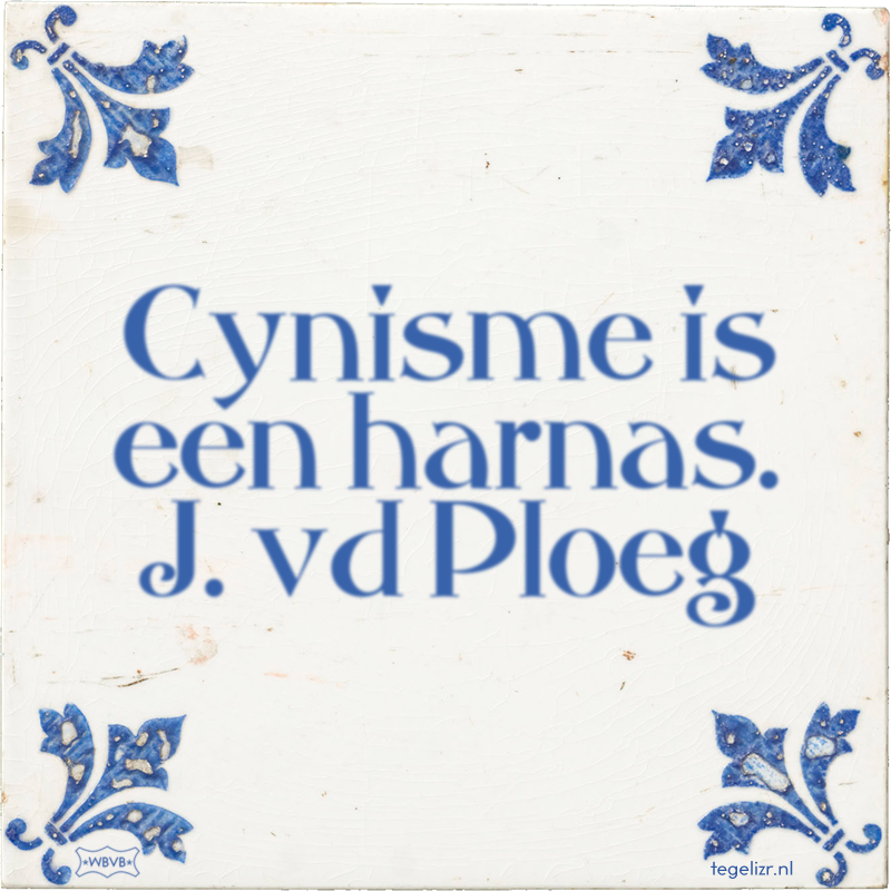 Cynisme is een harnas. J. vd Ploeg - Online tegeltjes bakken