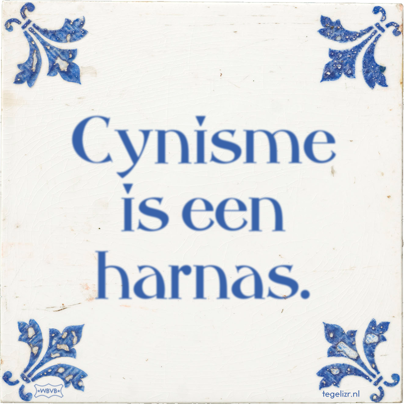 Cynisme is een harnas. - Online tegeltjes bakken