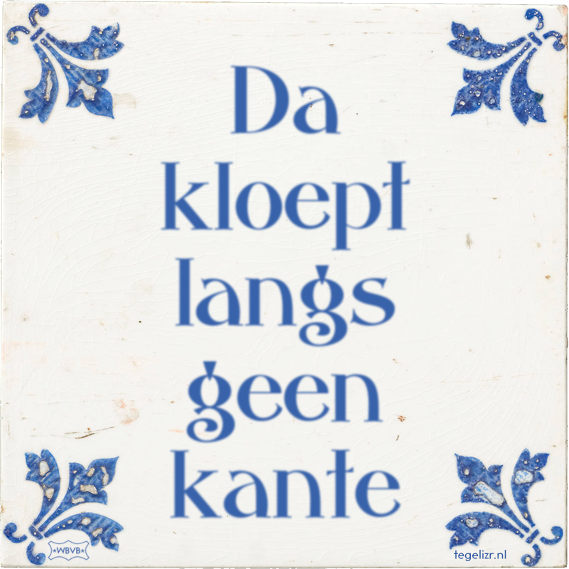 Da kloept langs geen kante - Online tegeltjes bakken