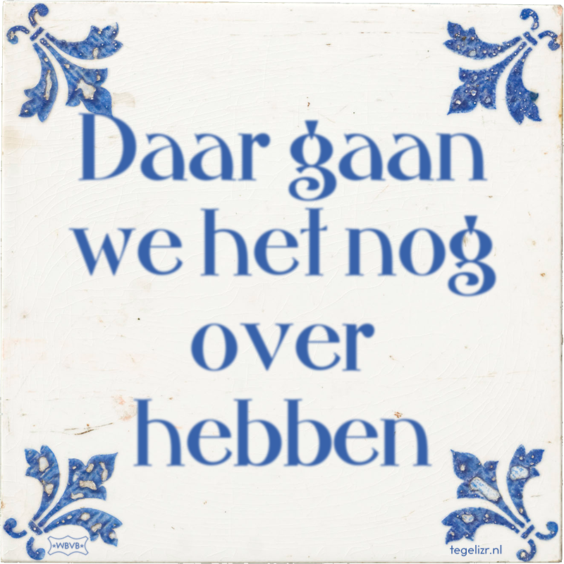 Daar gaan we het nog over hebben - Online tegeltjes bakken