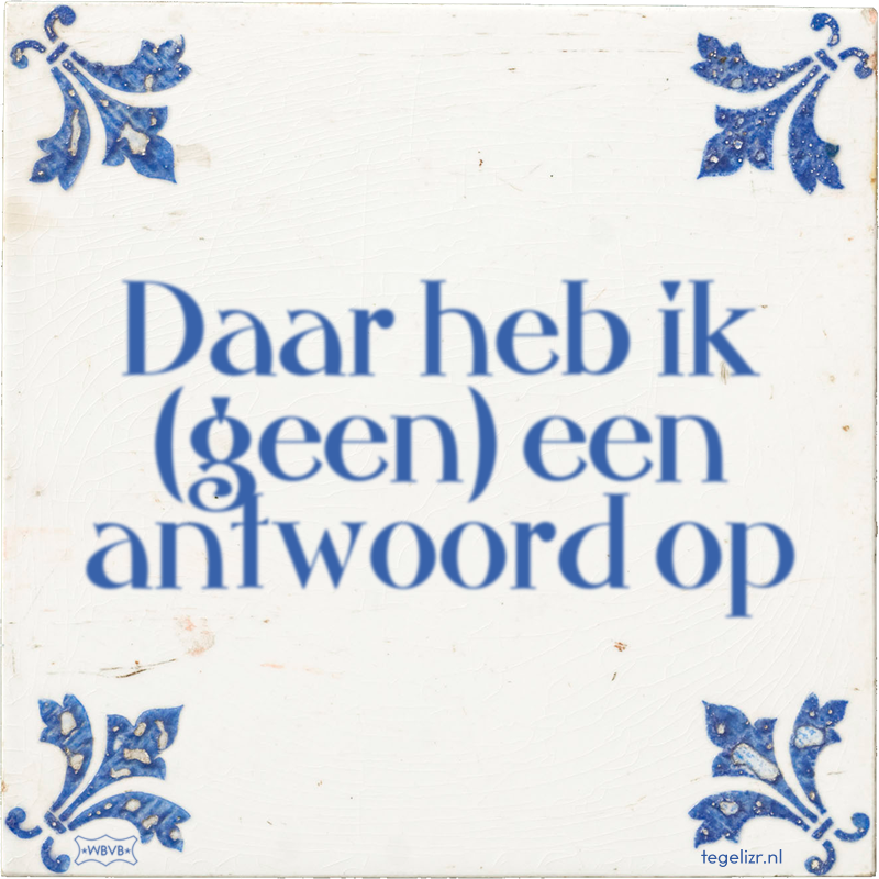 Daar heb ik (geen) een antwoord op - Online tegeltjes bakken