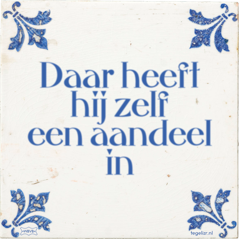 Daar heeft hij zelf een aandeel in - Online tegeltjes bakken
