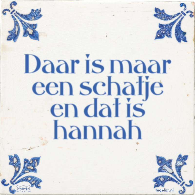 Daar is maar een schatje en dat is hannah - Online tegeltjes bakken