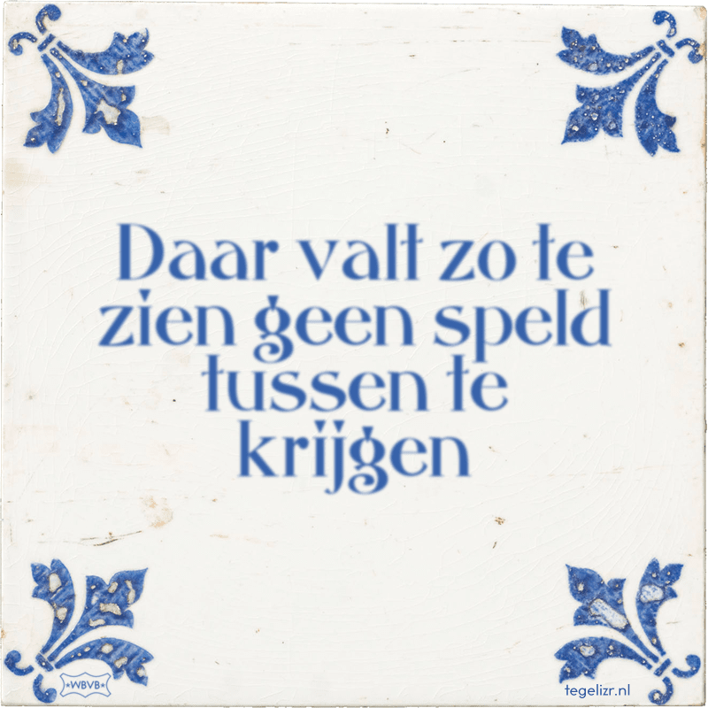 Daar valt zo te zien geen speld tussen te krijgen - Online tegeltjes bakken