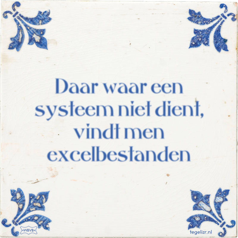 Daar waar een systeem niet dient, vindt men excelbestanden - Online tegeltjes bakken