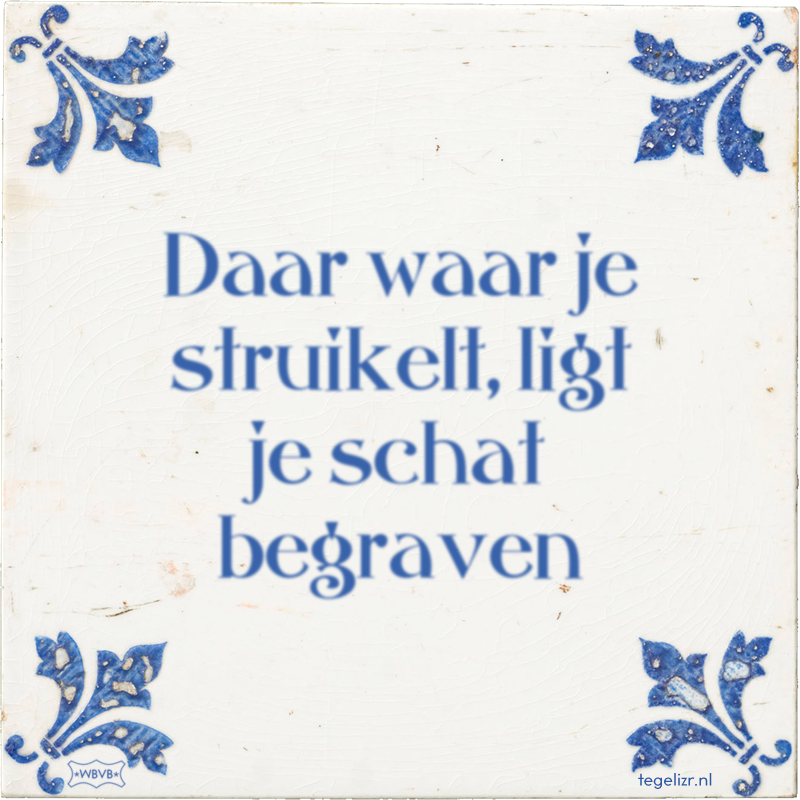 Daar waar je struikelt, ligt je schat begraven - Online tegeltjes bakken