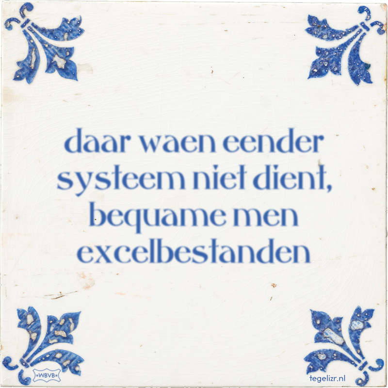 daar waen eender systeem niet dient, bequame men excelbestanden - Online tegeltjes bakken