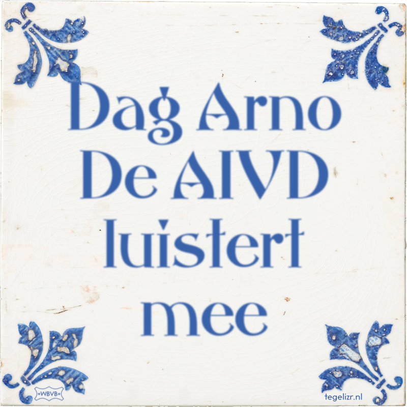 Dag Arno De AIVD luistert mee - Online tegeltjes bakken