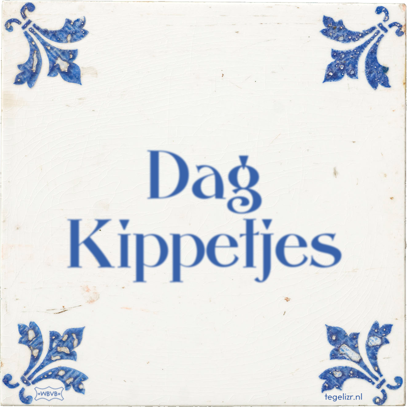Dag Kippetjes - Online tegeltjes bakken