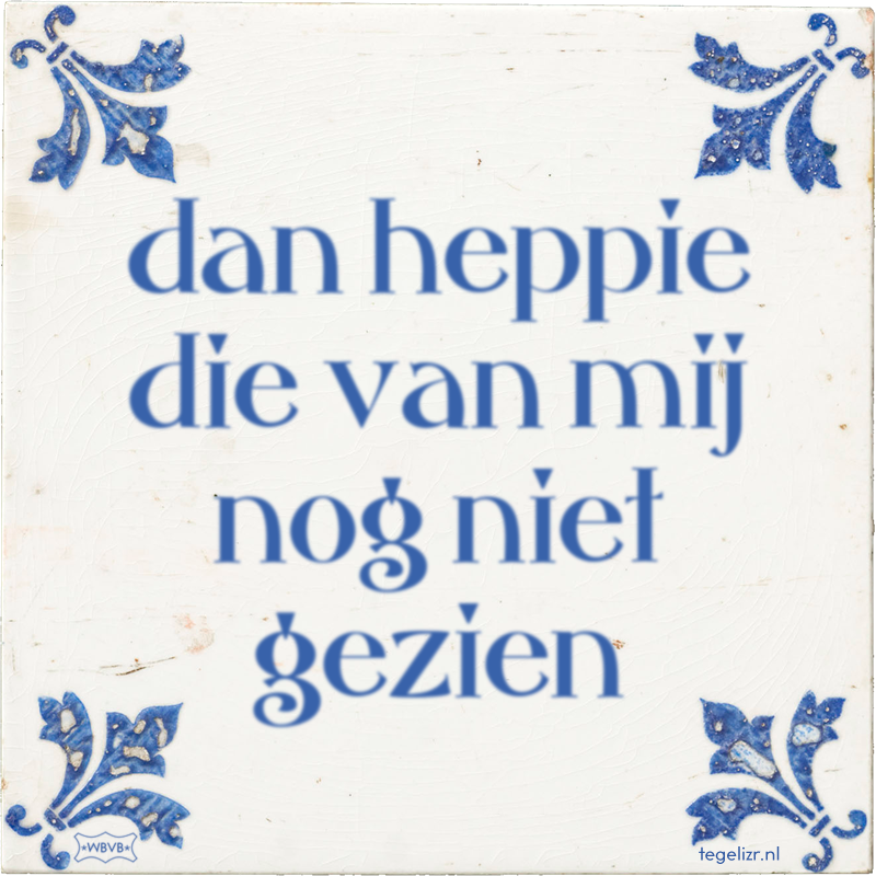 dan heppie die van mij nog niet gezien - Online tegeltjes bakken