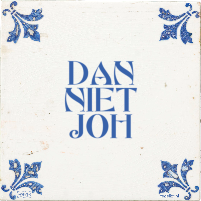 DAN NIET JOH - Online tegeltjes bakken