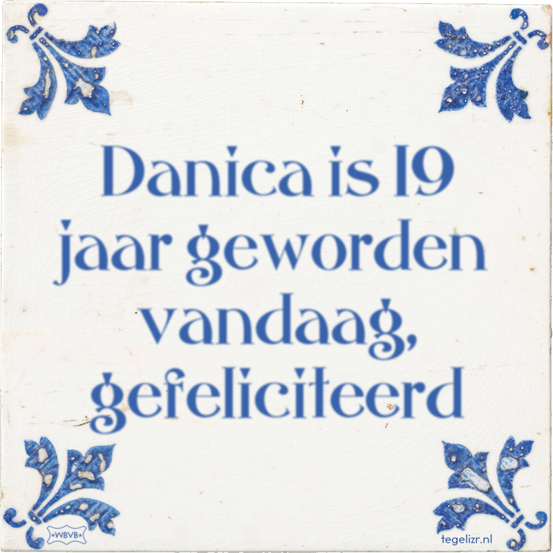 Danica is 19 jaar geworden vandaag, gefeliciteerd - Online tegeltjes bakken